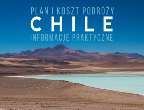 Chile – plan, koszt podróży i informacje praktyczne